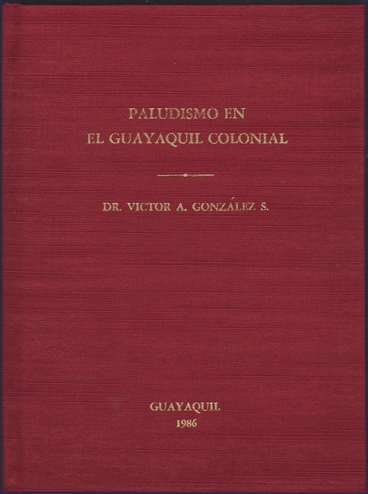 Item #34908 Paludismo en el Guayaquil Colonial. Víctor A. González S., Suasnavas.