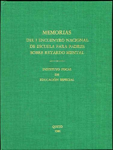 Instituto Fiscal de Educacion Especial - Memorias Del I Encuentro Nacional de Escuela Para Padres Sobre Retardo Mental (Del 16 Al 19 de Julio de 1980)