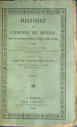 Item #34936 Histoire de l'empire du Bresil, depuis sa decouverte jusqu'a nos jours, composee par...