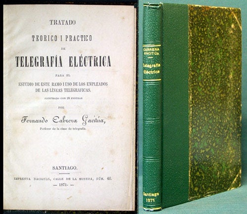Item #34940 Tratado teórico i práctico de telegrafía eléctrica : para el estudio de este ramo i uso de los empleados de las lineas telegráficas. Fernando Cabrera Gacitúa.
