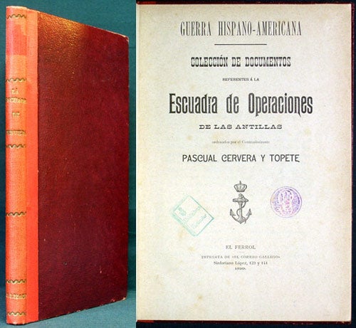 Item #35100 Guerra hispano-americana. Colección de documentos referentes á la Escuadra de Operaciones de las Antillas. Pascual Cervera y. Topete.