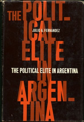 Item #35151 The Political Elite in Argentina. Julio A. Fernández
