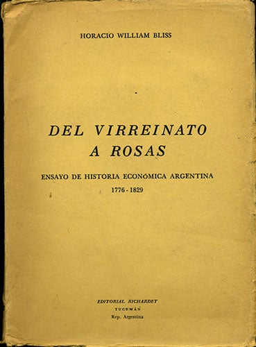Item #35164 Del virreinato a rosas. Ensayo de historia económica Argentina: 1776-1829. Horacio William Bliss.