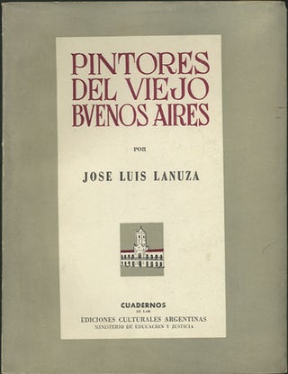 Item #35182 Pintores del Viejo Buenos Aires. Jose Luis Lanuza