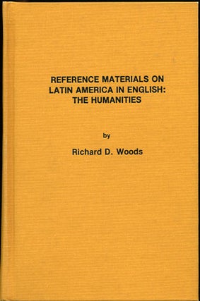 Item #35241 Reference Materials on Latin America in English: The Humanities. Richard D. Woods