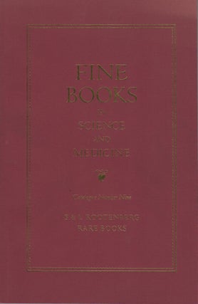 Item #35367 Fine Books in Science and Medicine. Catalogue Number Nine. B&L Rootenberg Rare Books....