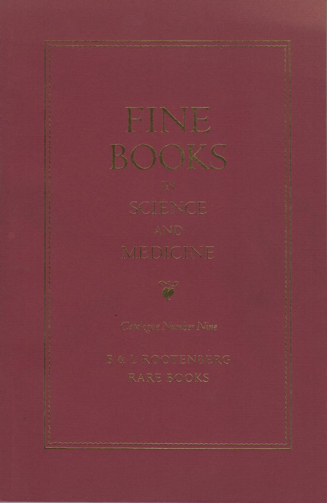 Item #35367 Fine Books in Science and Medicine. Catalogue Number Nine. B&L Rootenberg Rare Books. B. Rootenberg, L.