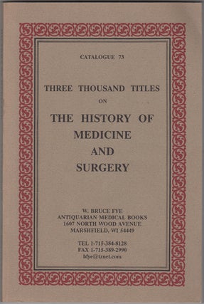 Item #35368 Three Thousand Titles on The History of Medicine and Surgery. Catalogue 73. W. Bruce...