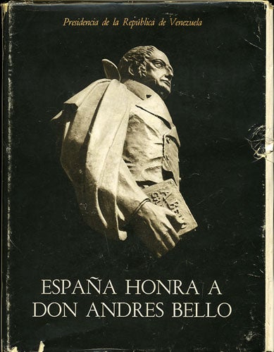 Item #35405 España Honra a Don Andres Bello. Edicion conmemorativa de la ereccion de la estatua de Andres Bello en Madrid, abril de 1972. Pedro Grases, ed.