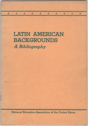 Item #35444 Latin American Backgrounds. A Bibliography. National Education Association of the...