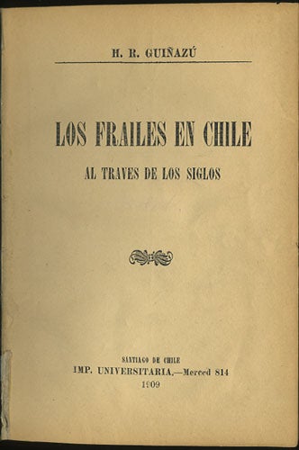 Item #35484 Los frailes en Chile al traves de los siglos. H. R. Guiñazú.