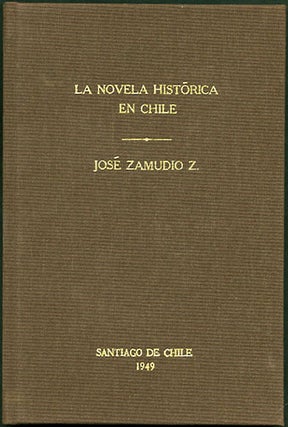 Item #35491 La novela histórica en Chile. Jose Zamudio Zamora