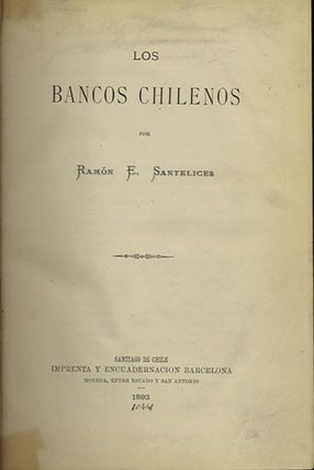 Los bancos Chilenos [bound with the first volume of] El cabildo de Santiago desde 1573 hasta 1581.