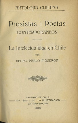 Item #35515 Prosistas i Poetas contemporáneos. La Intelectualidad en Chile. (Antalojia Chilena)....