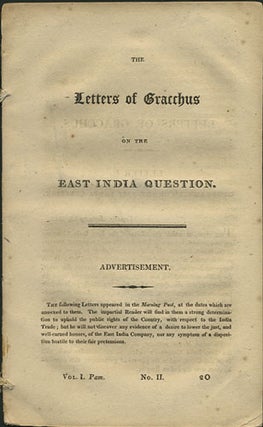 Item #35530 The Letters of Gracchus on the East India Question. Vol. I. Pam. No. II. 2O. pseud...
