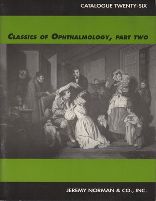 Item #35594 Catalogue Twenty-Four and Twenty-Six. Classics of Ophthalmology [with] Classics of...