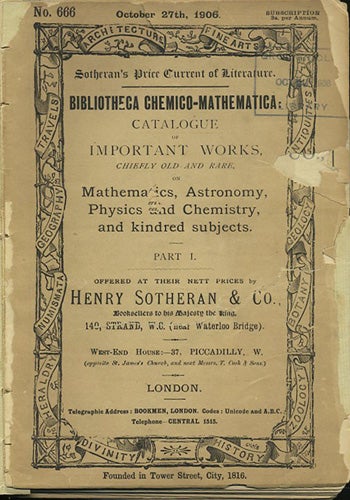 Item #35625 Bibliotheca Chemico-Mathematica: catalogue of important works, chiefly old and rare, on mathematics, astronomy, physics and chemistry, and kindred subjects [bound with] Bibliotheca Reuteriana Part VI....final supplement to Bibliotheca chemico-mathematica [in 12 Parts]. Henry Cecil Sotheran.