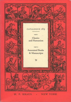 Item #35651 Catalogue 189. Classics and Humanism. Annotated Books & Manucripts. H. P. Kraus