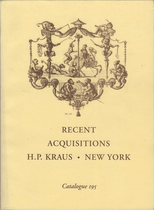 Item #35654 Catalogue 195. Recent Acquisitions. H. P. Kraus