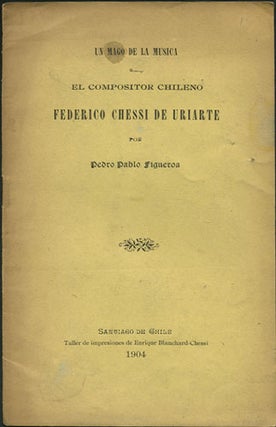 Item #35683 Un mago de la musica. El Compositor Chileno Federico Chessi de Uriarte. Pedro Pablo...