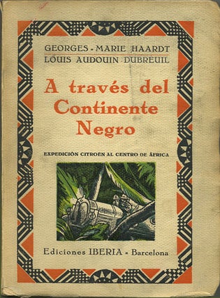 Item #35702 A Través del Continente Negro. Georges-Marie Haardt, Louis Audouin Dubreuil