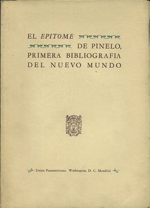 Item #35733 El Epitome de Pinelo, primera bibliografia del neuvo mundo. Antonio de. Millares...