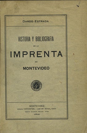 Item #35822 Historia y bibliografia de la imprenta en Montevideo 1810-1865. Dardo Estrada