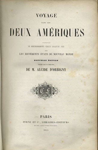 Item #35823 Voyage dans les Deux Amériques augmenté de renseignments exacts jusqu'en 1853 sur les différents États due nouveau monde. Alcide Dessalines d' Orbigny.
