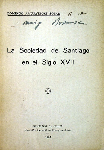 Item #35827 La Sociedad de Santiago en el Siglo XVII. Domingo Amunategui Solar.