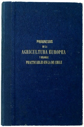Item #35831 Progresos de la Agricultura Europea y mejoras practicables en la de Chile....