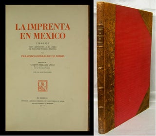 Item #35849 La Imprenta en Mexico 1594-1820. Cien adiciones a la obra de Don Jose Toribio Medina....