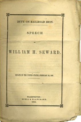 Item #35971 Duty on Railroad Iron. Speech of William H. Seward. Senate of the United States, February 28, 1853. William H. Seward.