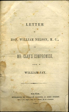 Item #36006 Letter to Hon. William Nelson, M.C., on Mr. Clay's Compromise. William Jay
