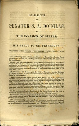 Item #36033 Speech of Senator S. A. Douglas, on the Invasion of States; and his reply to Mr....
