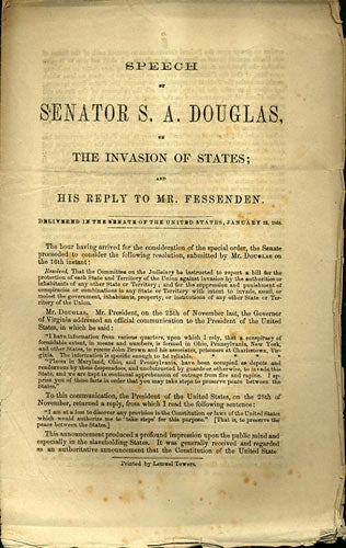 Item #36033 Speech of Senator S. A. Douglas, on the Invasion of States; and his reply to Mr. Fessenden. Delivered in the Senate of the United States, January 23, 1860. Stephen A. Douglas.