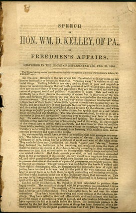 Item #36106 Speech of Hon. Wm. D. Kelley, of Pa., on Freedmen's Affairs. Delivered in the House...