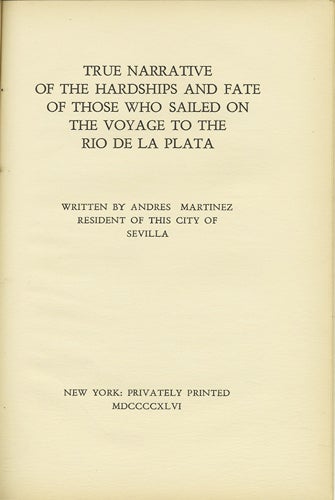 Item #36128 True Narrative of the Hardships and fate of Those who Sailed on the Voyage to the Rio de la Plata. Andres Martinez.