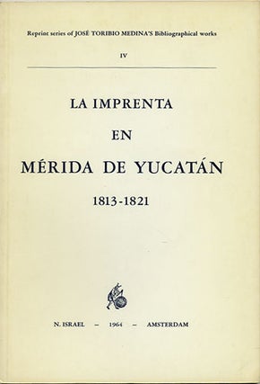 Item #36265 La Imprenta en Merida de Yucatan (1813-1821). Notas Bibliográficas. José...