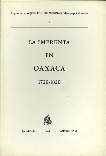 Item #36266 La Imprenta en Oaxaca (1720-1820). José Toribio Medina.