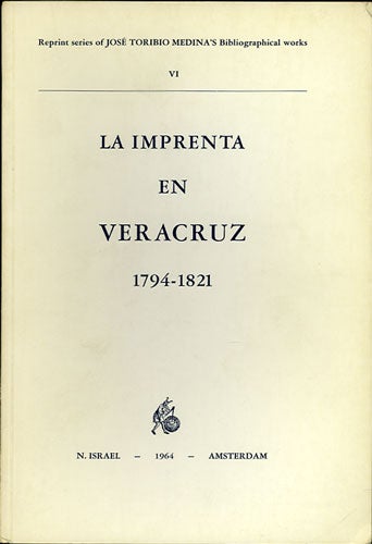 Item #36267 La Imprenta en Veracruz (1794-1821). José Toribio Medina.
