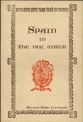 Item #36297 Spain in the New World. An Exhibition of Books, Maps, and Manuscripts. May 5- June...