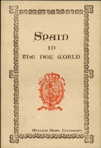 Item #36297 Spain in the New World. An Exhibition of Books, Maps, and Manuscripts. May 5- June 15, 1972. Arizona State University Library.