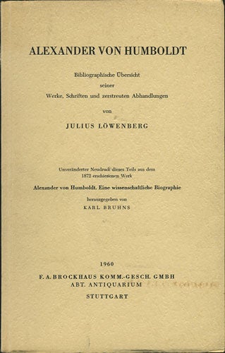 Item #36301 Alexander von Humboldt. Bibliographische Übersicht seiner Werke, Schriften und zerstreuten Abhandlungen. Julius Löwenberg.