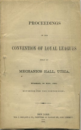 Item #36344 Proceedings of the Convention of Loyal Leagues held at Mechanics Hall, Utica,...