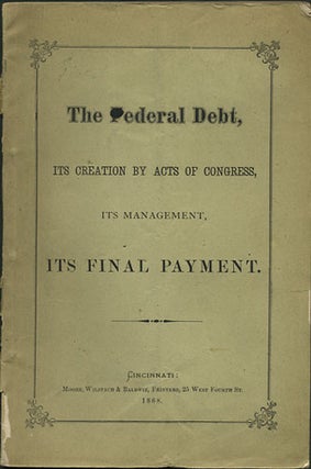 Item #36364 The Federal Debt, its Creation by Acts of Congress, its management, its Final...