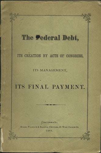 Item #36364 The Federal Debt, its Creation by Acts of Congress, its management, its Final Payment. William S. Hatch.