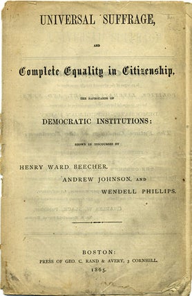 Item #36381 Universal Suffrage, and Complete Equality in Citizenship, the Safeguards of...