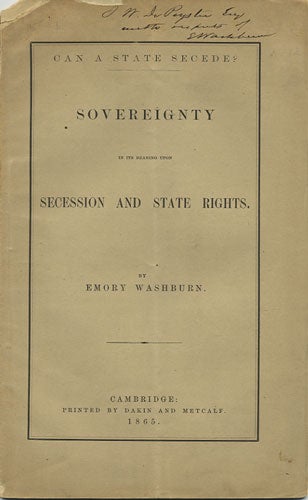 Item #36394 Can a State Secede? Sovereignty in its Bearing upon Secession and State Rights. Emory Washburn.