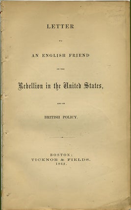 Item #36462 Letter to an English Friend on the Rebellion in the United States, and on British...