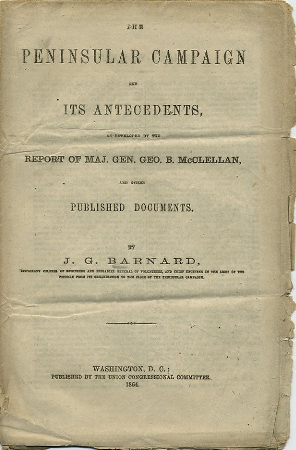 Item #36477 The Peninsular Campaign and its Antecedents, as developed by the Report of Maj. Gen. Geo. B. McClellan, and other Published Documents. J. G. Barnard.